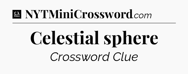 Celestial sphere - LA Times Crossword