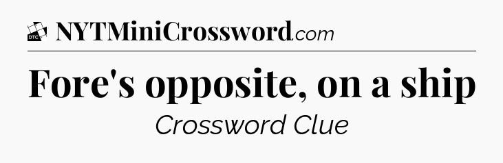 Fore's opposite, on a ship - Daily Themed Classic Crossword
