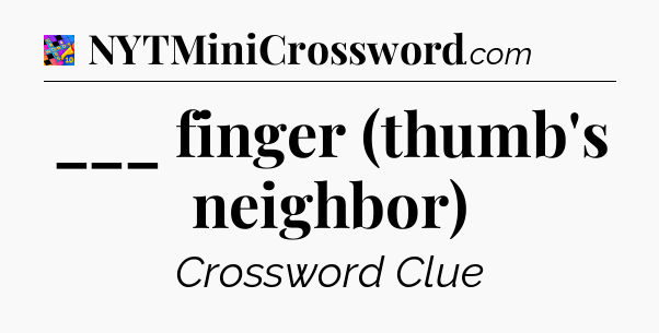 ___ finger (thumb's neighbor) Crossword Clue