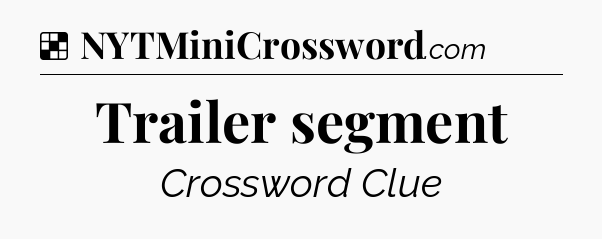 Solution: Trailer segment - NYT Crossword