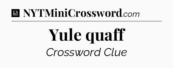 Yule quaff - LA Times Crossword