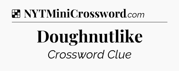 Solution: Doughnutlike - NYT Crossword