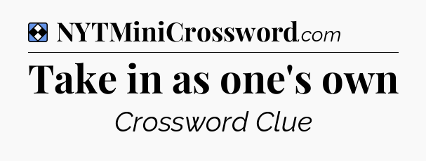 Solution: Take in as one's own - NYT Mini Crossword