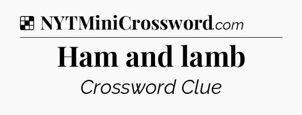 Solution: Ham and lamb - NYT Crossword