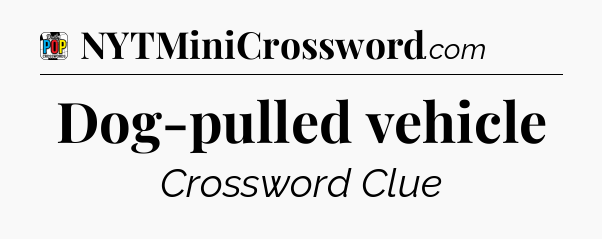 Dog-pulled vehicle Crossword Clue