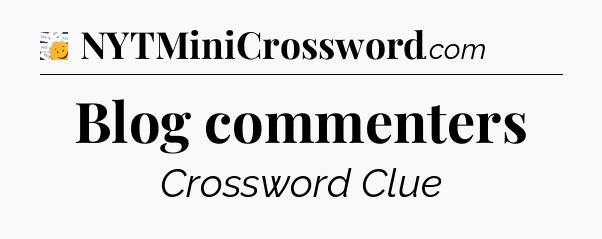 Blog commenters - 7 Little Words