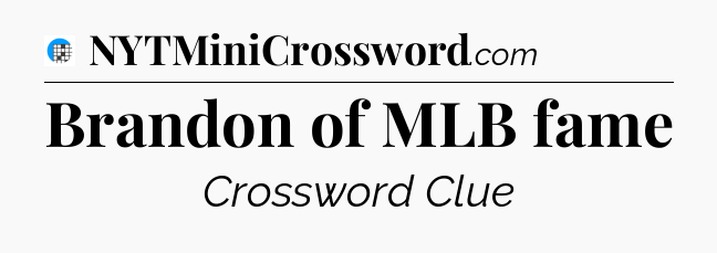 Brandon of MLB fame Crossword Clue