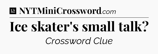 Ice skater's small talk - LA Times Crossword