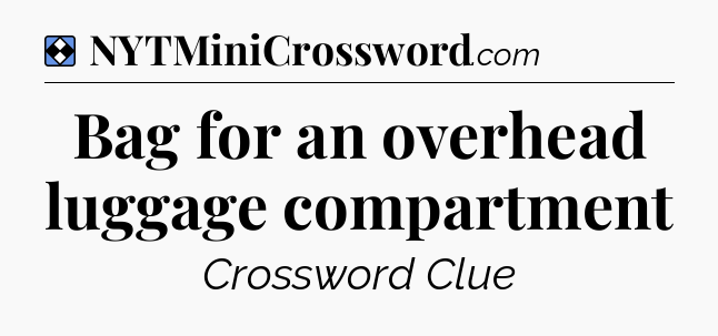 Solution: Bag for an overhead luggage compartment - NYT Mini Crossword