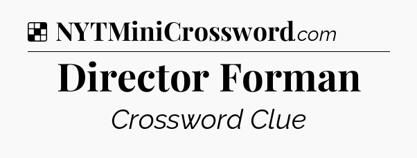 Solution: Director Forman - NYT Crossword