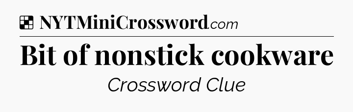Solution: Bit of nonstick cookware - NYT Crossword