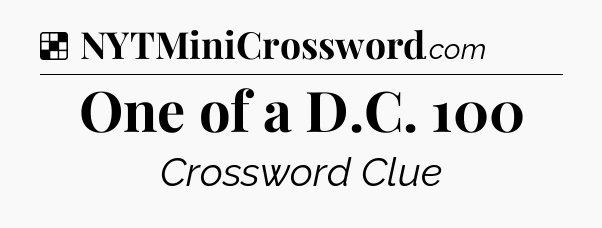Solution: One of a D.C. 100 - NYT Crossword