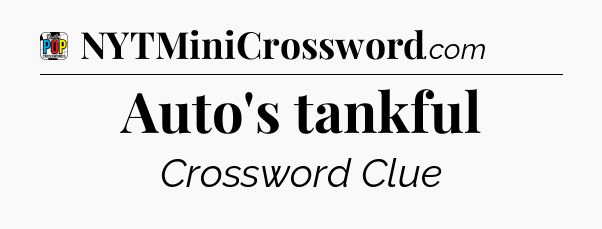 Auto's tankful Crossword Clue