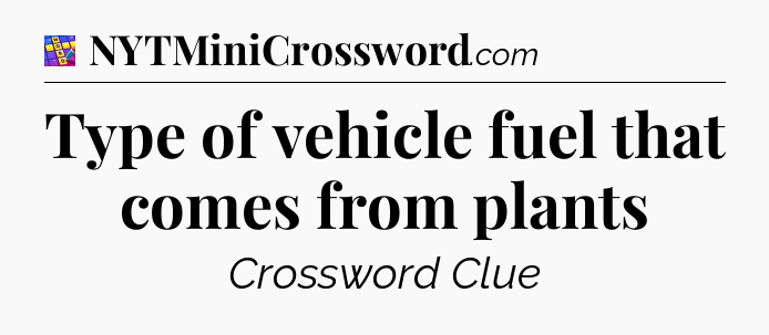 Type of vehicle fuel that comes from plants Codycross