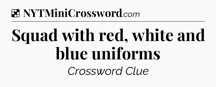 Solution: Squad with red, white and blue uniforms - NYT Crossword