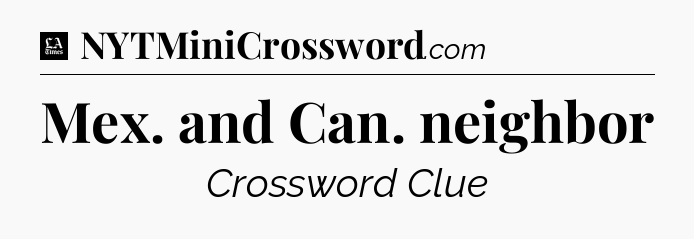 Mex. and Can. neighbor - LA Times Crossword