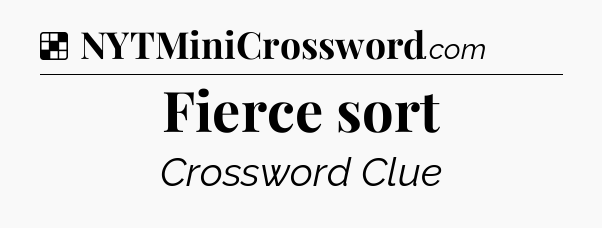 Solution: Fierce sort - NYT Crossword