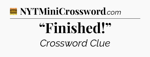 “Finished!” - Eugene Sheffer Crossword