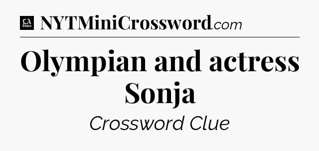 Olympian and actress Sonja - LA Times Crossword