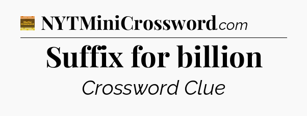 Suffix for billion - Eugene Sheffer Crossword