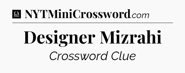 Designer Mizrahi - LA Times Crossword