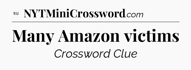 Many Amazon victims - WSJ Crossword