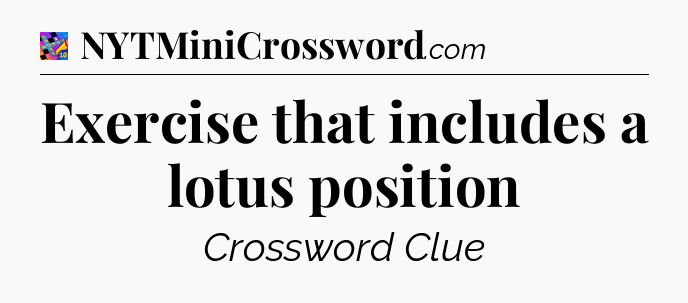 Exercise that includes a lotus position Crossword Clue