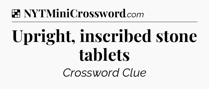 Solution: Upright, inscribed stone tablets - NYT Crossword
