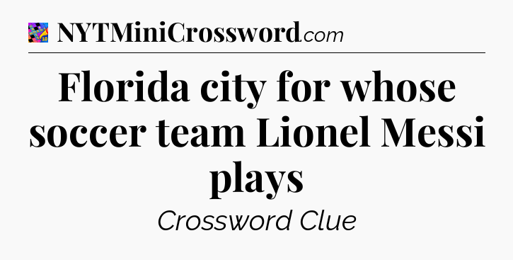Florida city for whose soccer team Lionel Messi plays Crossword Clue