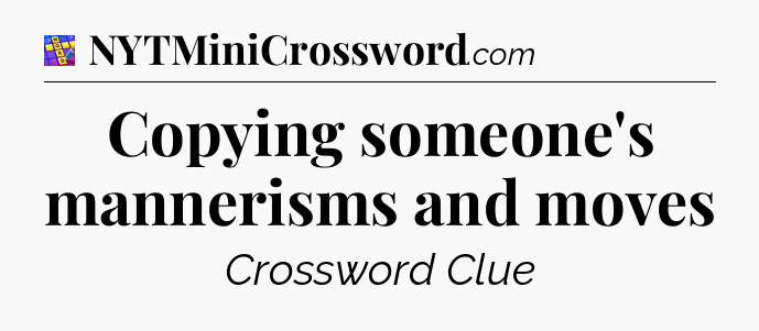 Copying someone's mannerisms and moves Codycross