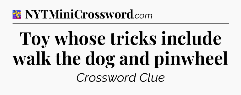 Toy whose tricks include walk the dog and pinwheel Codycross