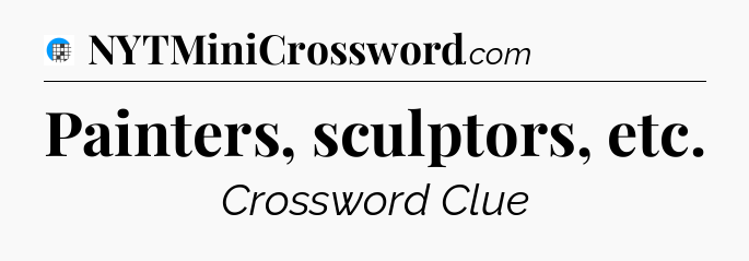 Painters, sculptors, etc Crossword Clue