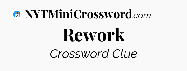 Rework Crossword Clue