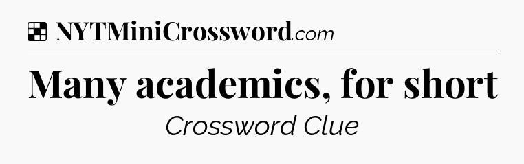 Solution: Many academics, for short - NYT Crossword