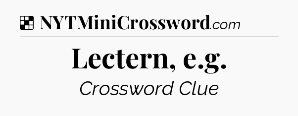 Solution: Lectern, e.g - NYT Crossword