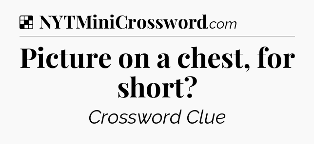 Solution: Picture on a chest, for short - NYT Crossword