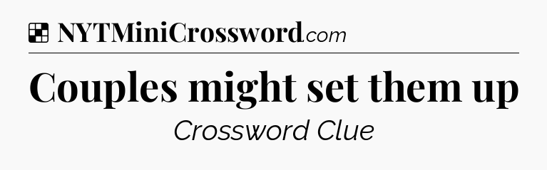 Solution: Couples might set them up - NYT Crossword