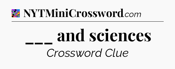 ___ and sciences Crossword Clue