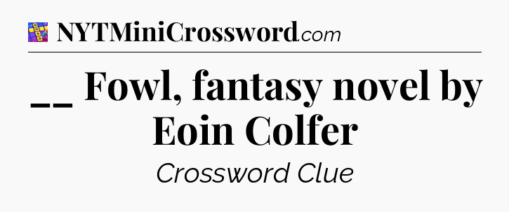 __ Fowl, fantasy novel by Eoin Colfer Codycross
