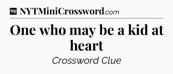 One who may be a kid at heart Crossword Clue