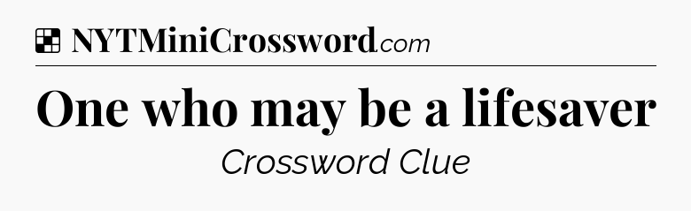 Solution: One who may be a lifesaver - NYT Crossword