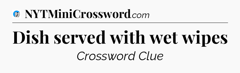 Dish served with wet wipes Crossword Clue