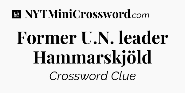 Former U.N. leader Hammarskjöld - LA Times Crossword