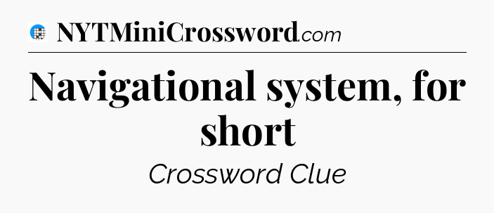 Navigational system, for short Crossword Clue