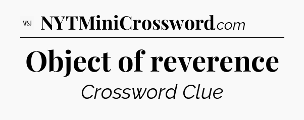 Object of reverence - WSJ Crossword