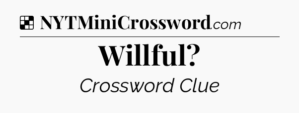 Solution: Willful - NYT Crossword