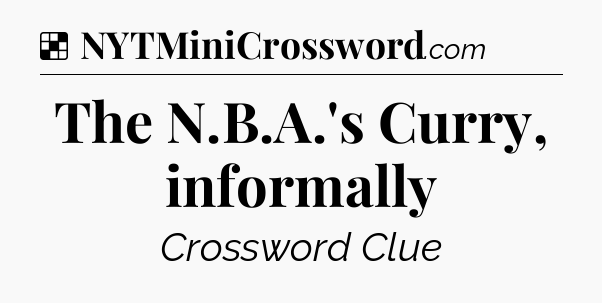 Solution: The N.B.A.'s Curry, informally - NYT Crossword