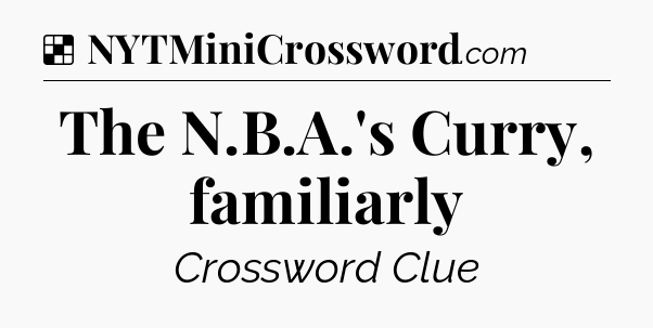 Solution: The N.B.A.'s Curry, familiarly - NYT Crossword
