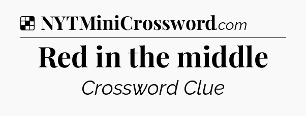 Solution: Red in the middle - NYT Crossword