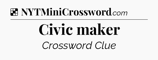 Solution: Civic maker - NYT Crossword